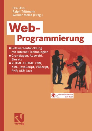 Web-Programmierung: Softwareentwicklung mit Internet-Technologien - Grundlagen, Auswahl, Einsatz - XHTML & HTML, CSS, XML, JavaScript, VBScript, PHP, ASP, Java
