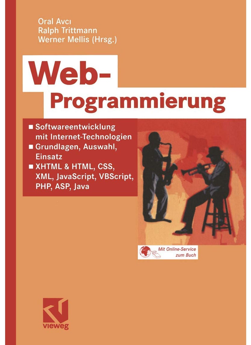 Web-Programmierung: Softwareentwicklung mit Internet-Technologien - Grundlagen, Auswahl, Einsatz - XHTML & HTML, CSS, XML, JavaScript, VBScript, PHP, ASP, Java 