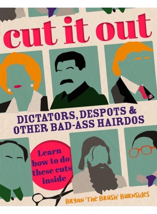 Cut It Out : Dictators, Despots and Other Badass Hairdos 