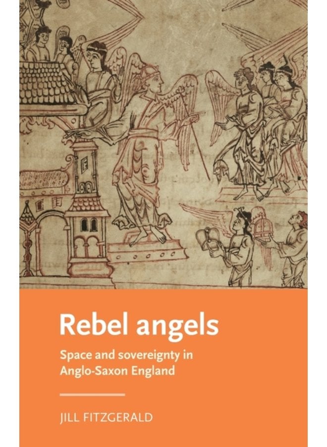 Rebel Angels Space and Sovereignty in Anglo Saxon England - Paperback