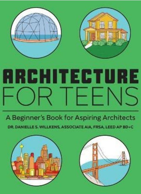 Architecture for Teens  A Beginner's Book for Aspiring Architects Willkens Danielle