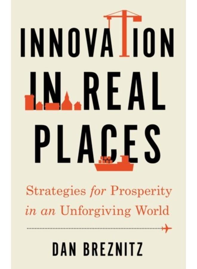 Innovation in Real Places : Strategies for Prosperity in an Unforgiving World 