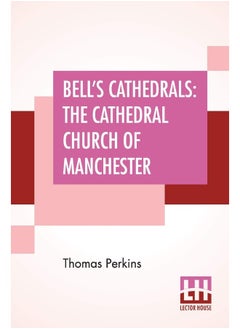 Bell's Cathedrals: The Cathedral Church Of Manchester - A Short History And Description Of The Church And Of The Collegiate Buildings Now Known As Chetham's Hospital  - Image 2
