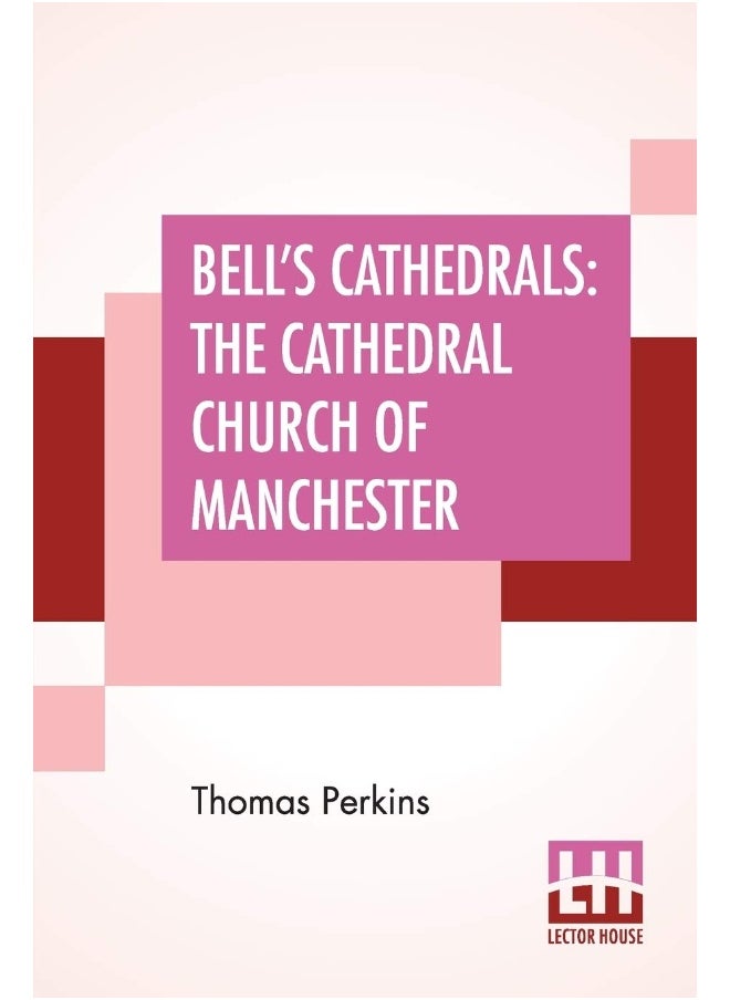 Bell's Cathedrals: The Cathedral Church Of Manchester - A Short History And Description Of The Church And Of The Collegiate Buildings Now Known As Chetham's Hospital  - Image 2