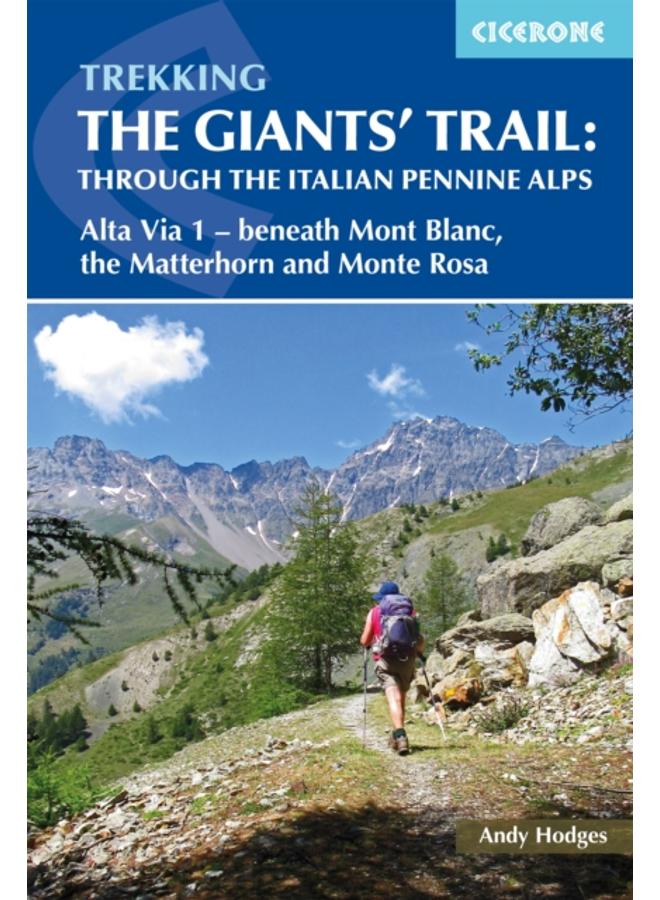 Trekking the Giants' Trail: Alta Via 1 through the Italian Pennine Alps : Beneath Mont Blanc, the Matterhorn and Monte Rosa 