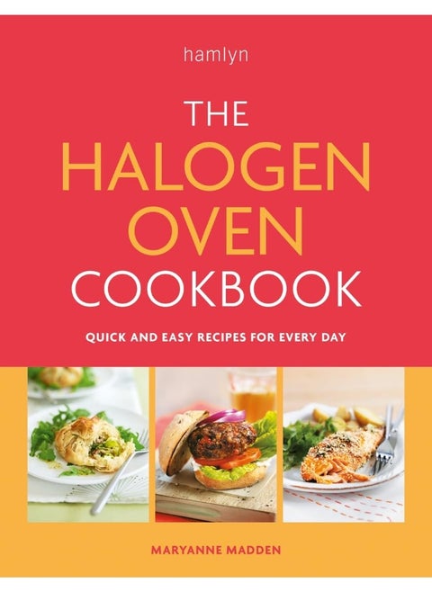 The Halogen Oven Cookbook: Quick and Easy Recipes for Every Day