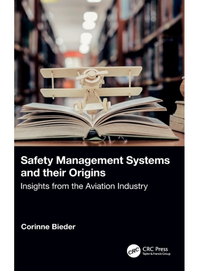 Safety Management Systems and their Origins Insights from the Aviation Industry - Hardback