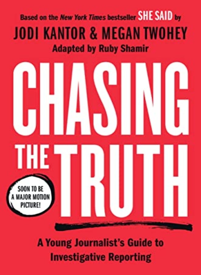 Chasing the Truth: A Young Journalist's Guide to Investigative Reporting: She Said Young Readers Edi