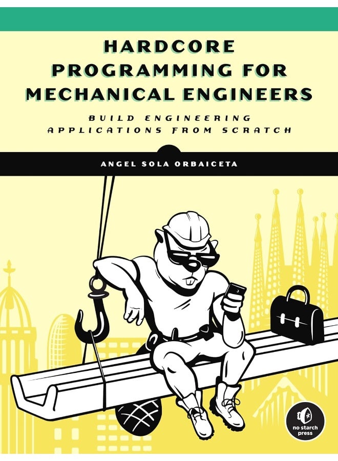 Hardcore Programming for Mechanical Engineers: Build Engineering Applications from Scratch