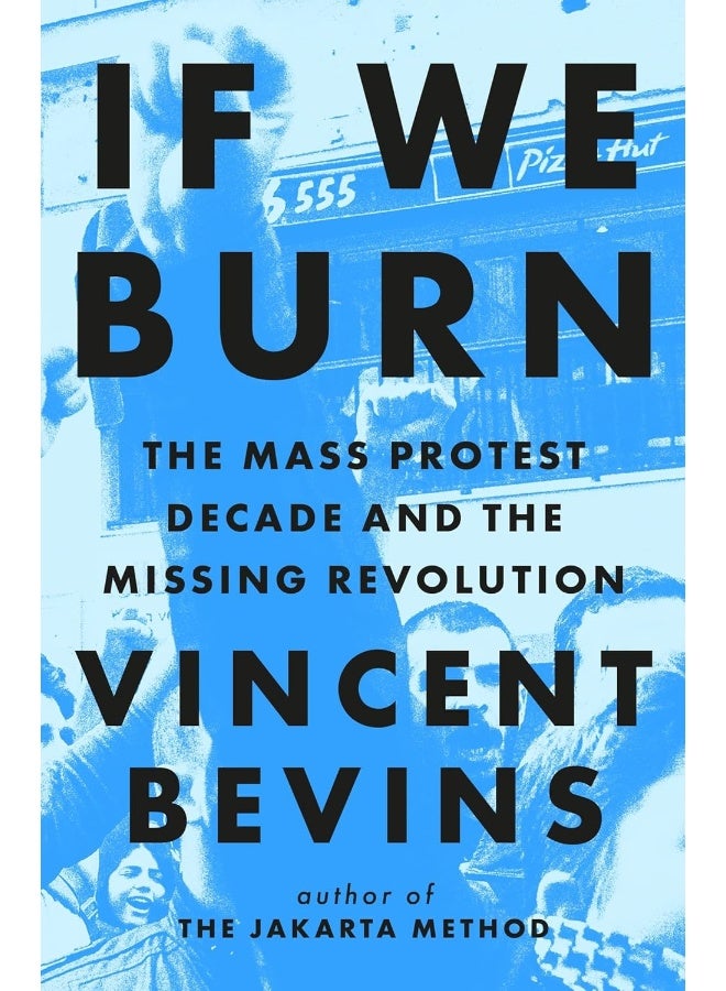 If We Burn: The Mass Protest Decade and the Missin: 'as good as journalism gets'