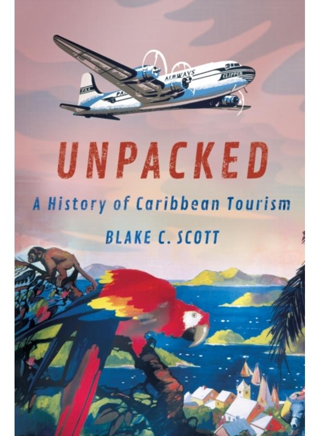 Unpacked : A History of Caribbean Tourism 
