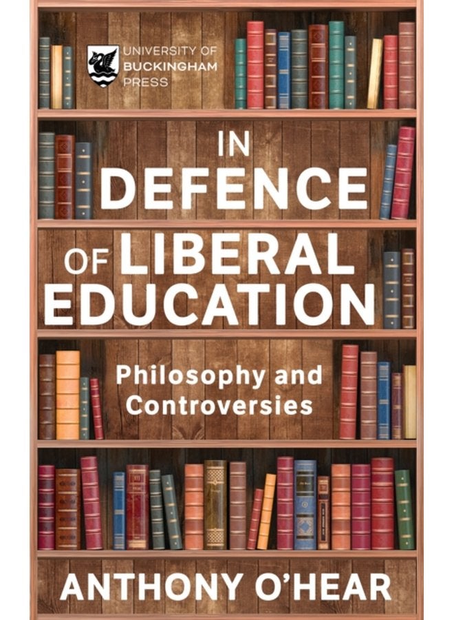 In Defence of Liberal Education Philosophy and Controversies - Paperback