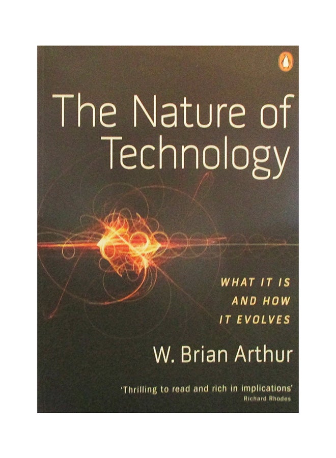 The Nature Of Technology : What It Is And How It Evolves