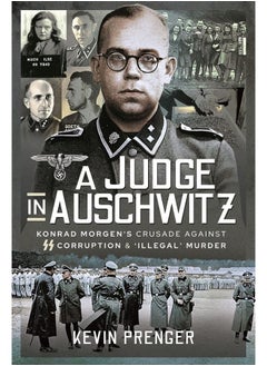 A Judge in Auschwitz: Konrad Morgen's Crusade Against SS Corruption & 'Illegal' Murder