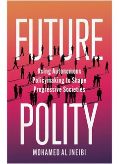 Future Polity: Using Autonomous Policymaking to Shape Progressive Societies  - Image 2
