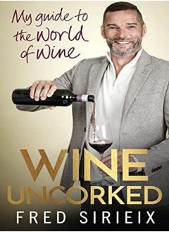 Wine Uncorked My Guide To The World Of Wine by Sirieix, Fred Hardcover