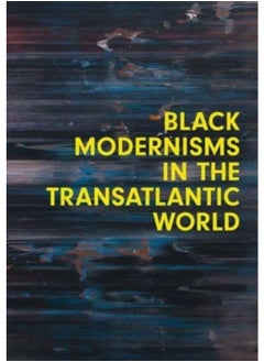 Black Modernisms in the Transatlantic World : 4 