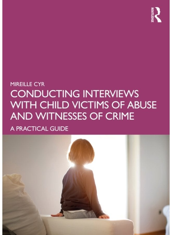 Conducting Interviews with Child Victims of Abuse and Witnesses of Crime A Practical Guide - Paperback