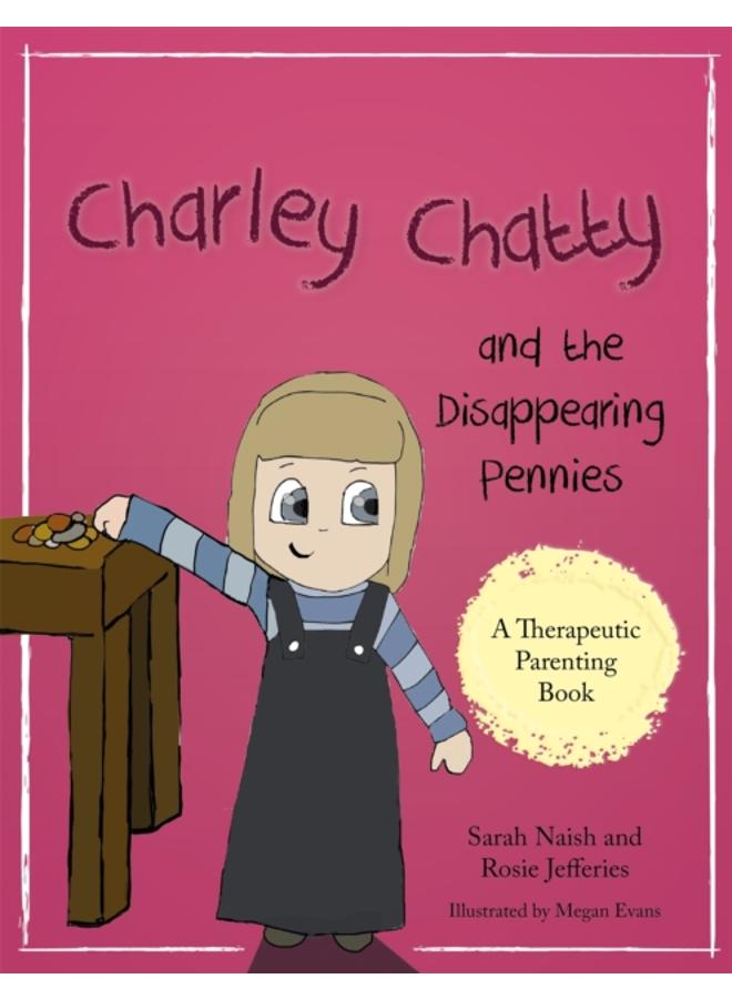 Charley Chatty and the Disappearing Pennies : A story about lying and stealing 