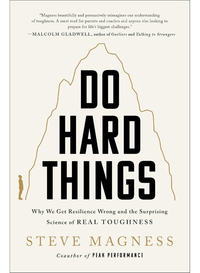 Do Hard Things - Why We Get Resilience Wrong And The Surprising Science of Real Toughness 