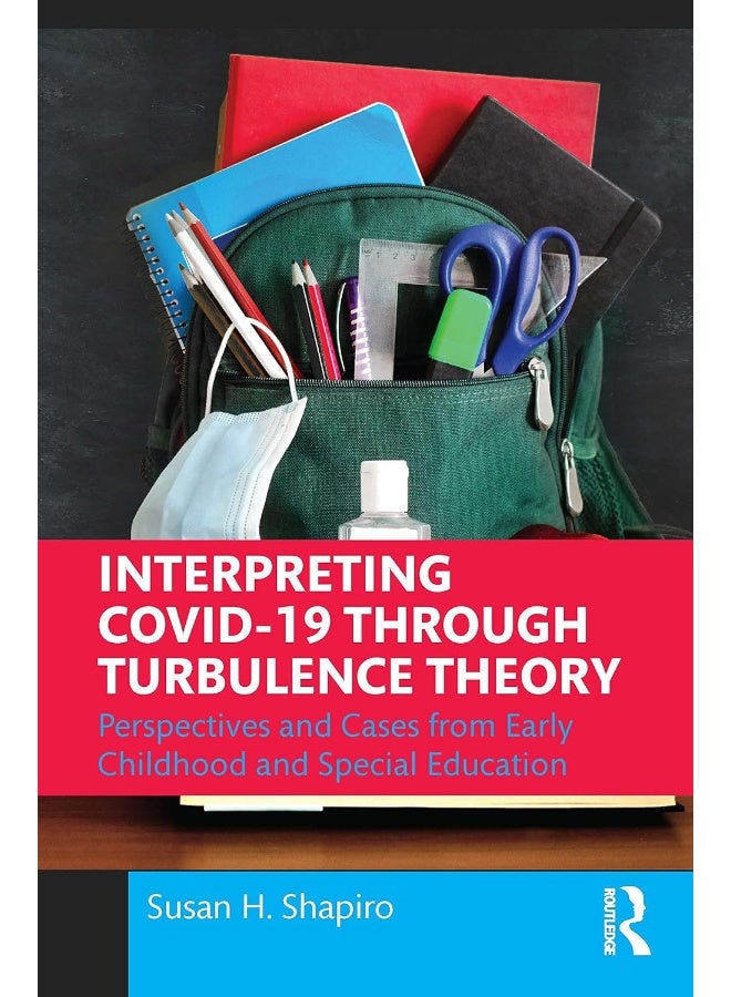 Routledge Interpreting COVID-19 Through Turbulence Theory: Perspectives and Cases from Early Childhood and Special Education 