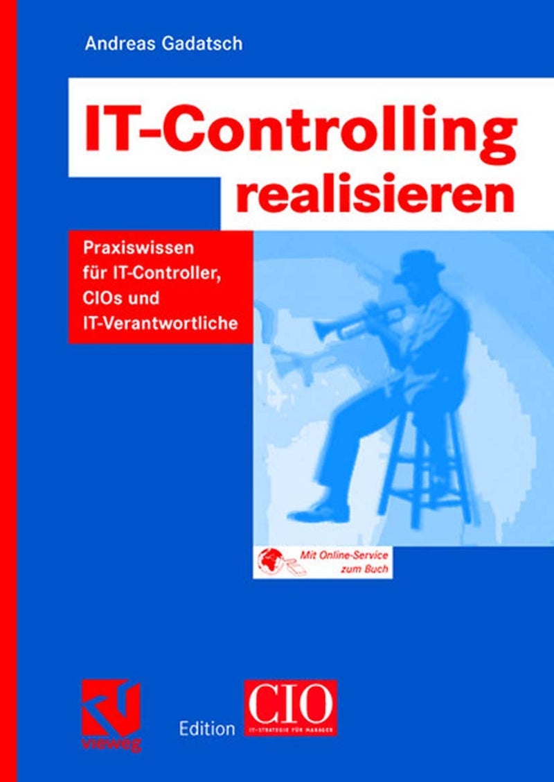 It-Controlling Realisieren: Praxiswissen Für It-Controller, Cios Und It-Verantwortliche