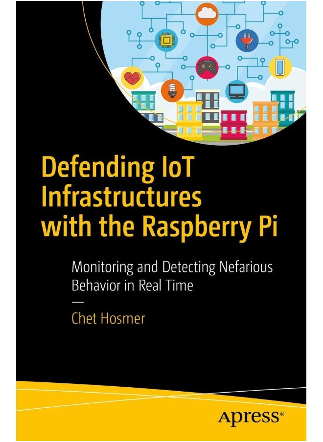 Defending IoT Infrastructures with the Raspberry Pi: Monitoring and Detecting Nefarious Behavior in Real Time 