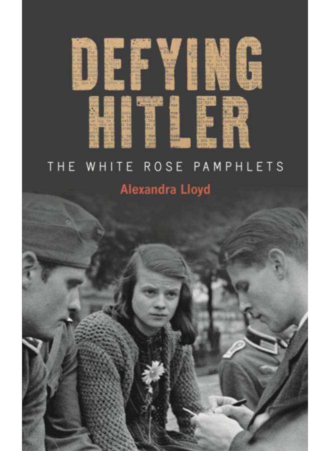 Defying Hitler : The White Rose Pamphlets 