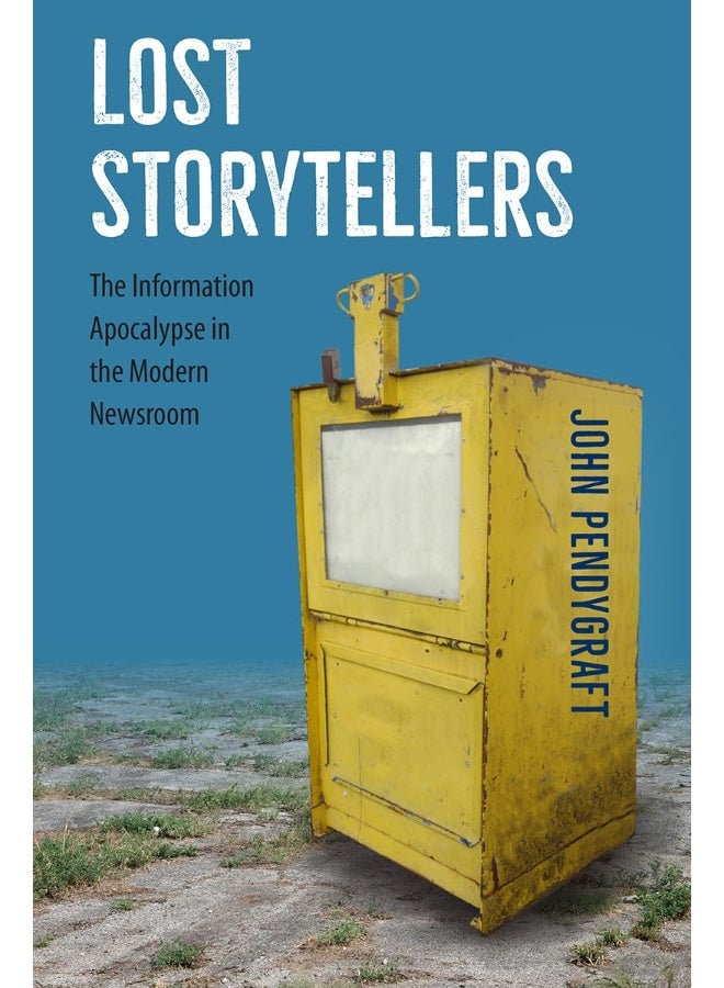 Lost Storytellers: The Information Apocalypse in the Modern Newsroom