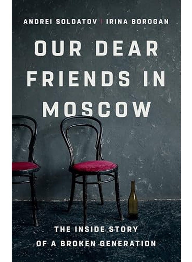 Our Dear Friends in Moscow: The Inside Story of a Broken Generation