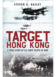 Target Hong Kong: A true story of U.S. Navy pilots at war - pzsku/Z701A0F983FB28472ADE1Z/45/_/1726051334/42c655cf-6db1-4cb1-9d0b-3711ec7d0f7f