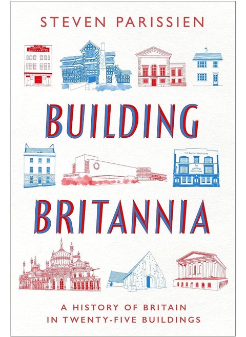 Building Britannia: A History of Britain in Twenty-Five Buildings