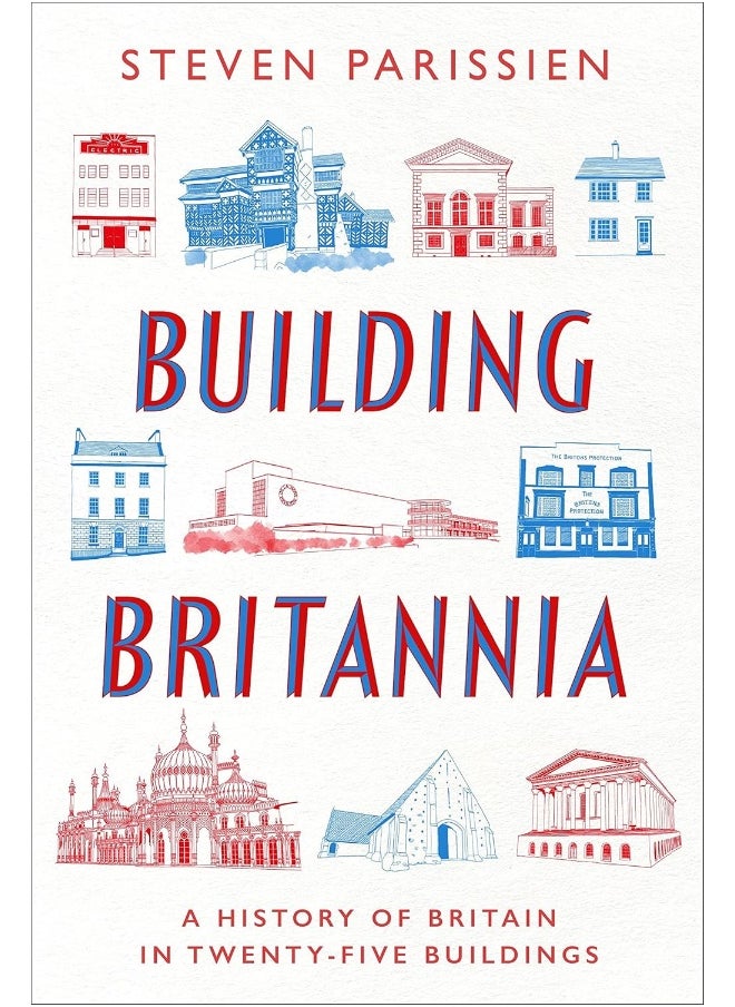 Building Britannia: A History of Britain in Twenty-Five Buildings 