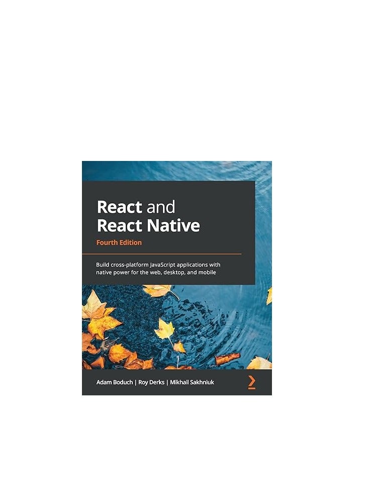 React and React Native - Fourth Edition: Build cross-platform JavaScript applications with native power for the web, desktop, and mobile