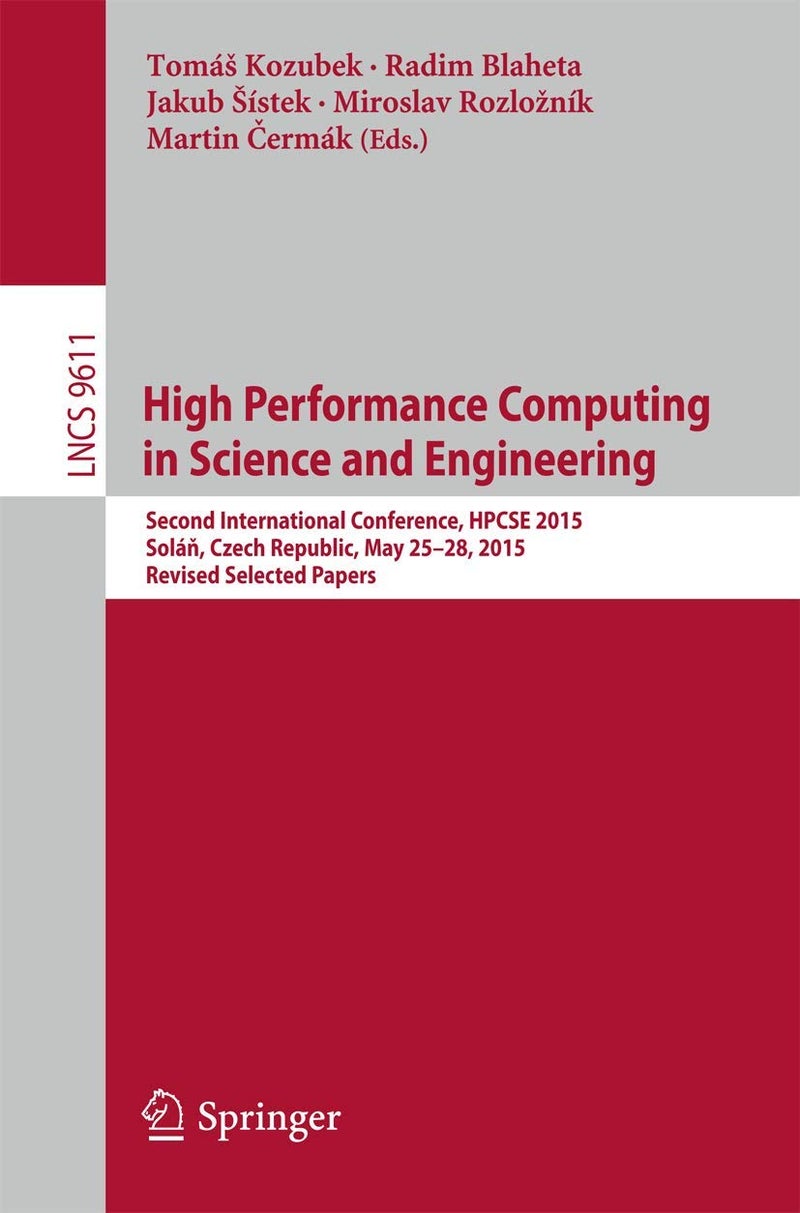 High Performance Computing in Science and Engineering: Second International Conference, HPCSE 2015, Soláň, Czech Republic, May 25-28, 2015, Revised Selected Papers