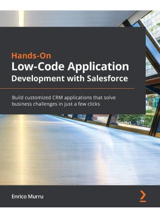 Hands-On Low-Code Application Development with Salesforce: Build customized CRM applications that solve business challenges in just a few clicks - pzsku/Z702CE3715B765A1B5A20Z/45/1748328835/3345ef95-bd51-4fd8-b8a9-6c4120b1a4e8