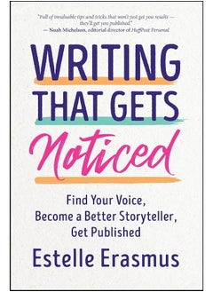 Writing That Gets Noticed: Find Your Voice, Become a Better Storyteller, Get 
