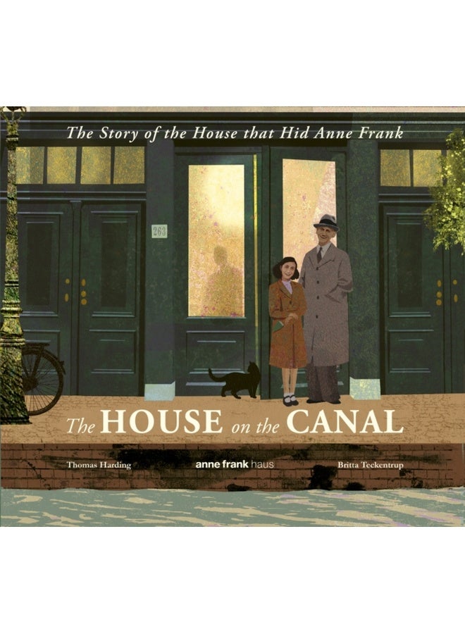 The House on the Canal: The Story of the House that Hid Anne Frank