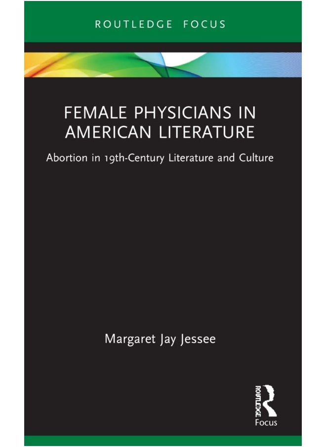 Female Physicians in American Literature: Abortion in 19th-Century Literature and Culture - pzsku/Z703D7599453E0FE9E060Z/45/_/1740557004/3ba64d44-d0fa-4ba7-aecd-1168577027e5