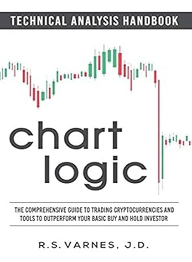 Chart Logic Technical Analysis Handbook Black And White Edition The Comprehensive Guide To Trad