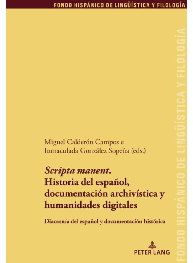 'Scripta Manent'. Historia del Espa?ol, Documentaci?n Archiv?stica Y Humanidades Digitales : Diacron?a del Espa?ol Y Documentaci?n Hist?rica : 39