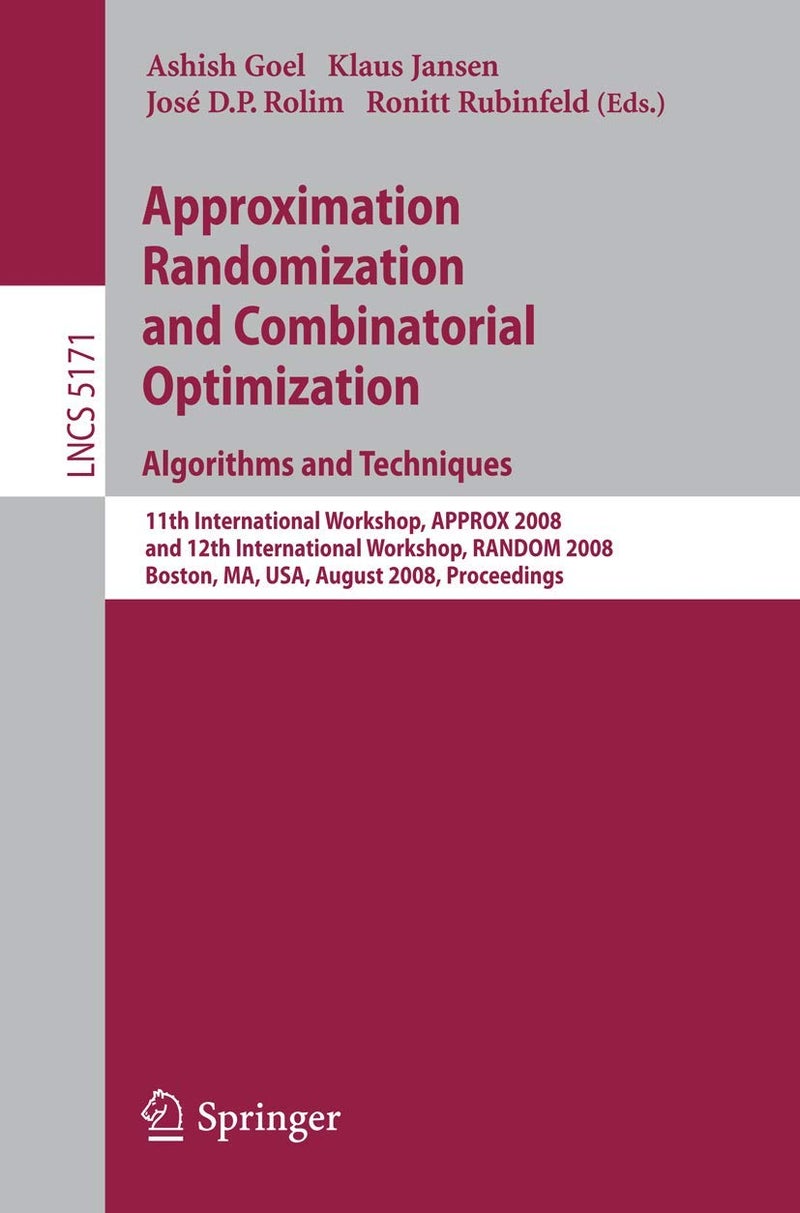 Approximation, Randomization and Combinatorial Optimization. Algorithms and Techniques: 11th International Workshop, APPROX 2008 and 12th International Workshop, RANDOM 2008, Boston, MA, USA, August 25-27, 2008