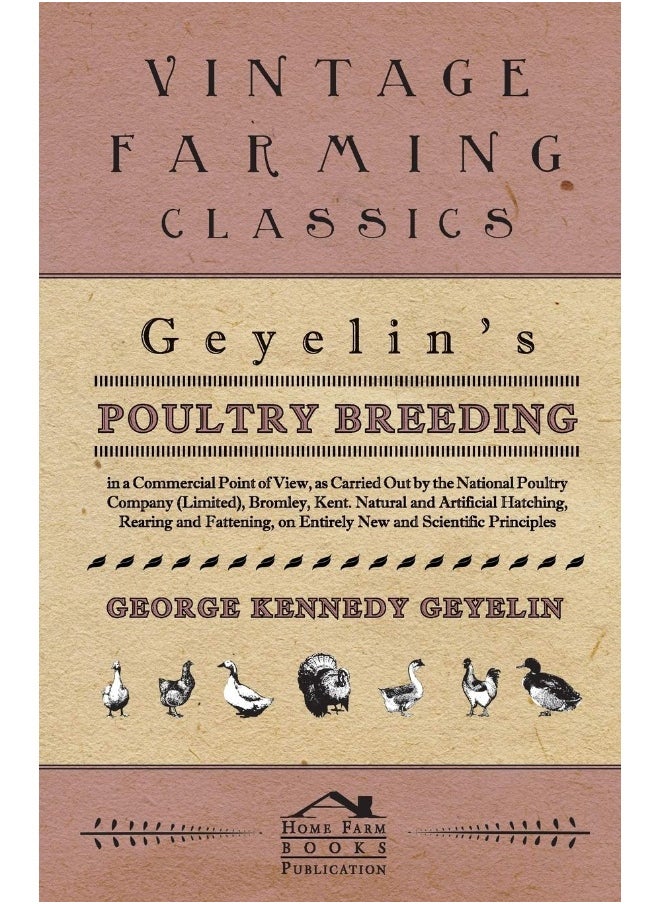 Geyelin's Poultry Breeding, In A Commercial Point Of View, As Carried Out By The National Poultry Company (Limited), Bromley, Kent. Natural And ... On Entirely New And Scientific Principles. 