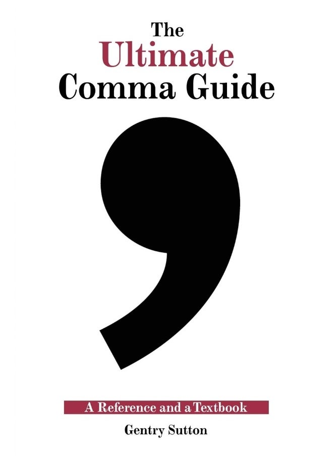The Ultimate Comma Guide: A Reference and a Textbook 