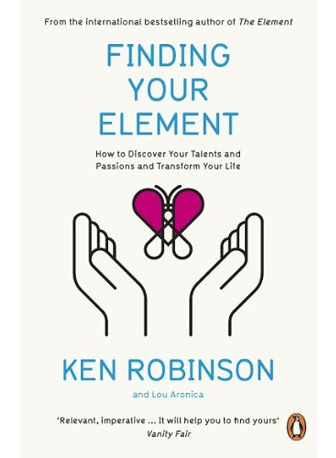 Finding Your Element: How to Discover Your Talents and Passions and Transform Your Life 