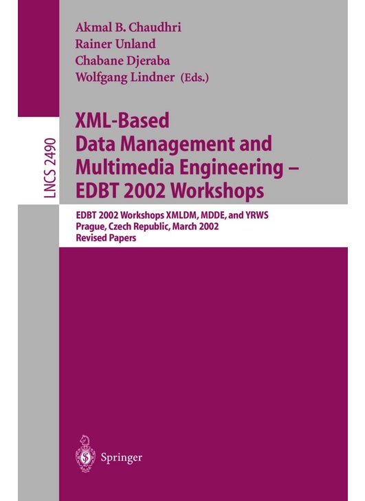 XML-Based Data Management and Multimedia Engineering - EDBT 2002 Workshops: EDBT 2002 Workshops XMLDM, MDDE, and YRWS, Prague, Czech Republic, March 24-28, 2002, Revised Papers