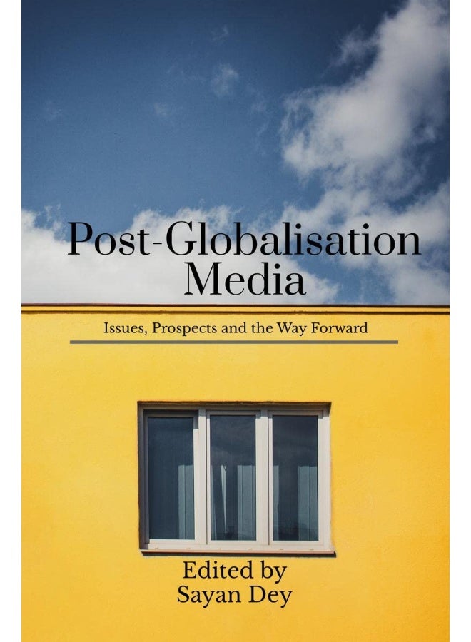 Post-Globalisation Media : Issues, Prospects and the Way Forward 