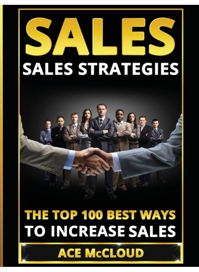 Sales Sales Strategies The Top 100 Best Ways To Increase Sales - Hardback