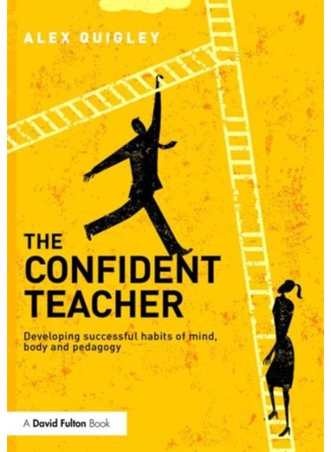 The Confident Teacher Developing successful habits of mind body and pedagogy - Paperback