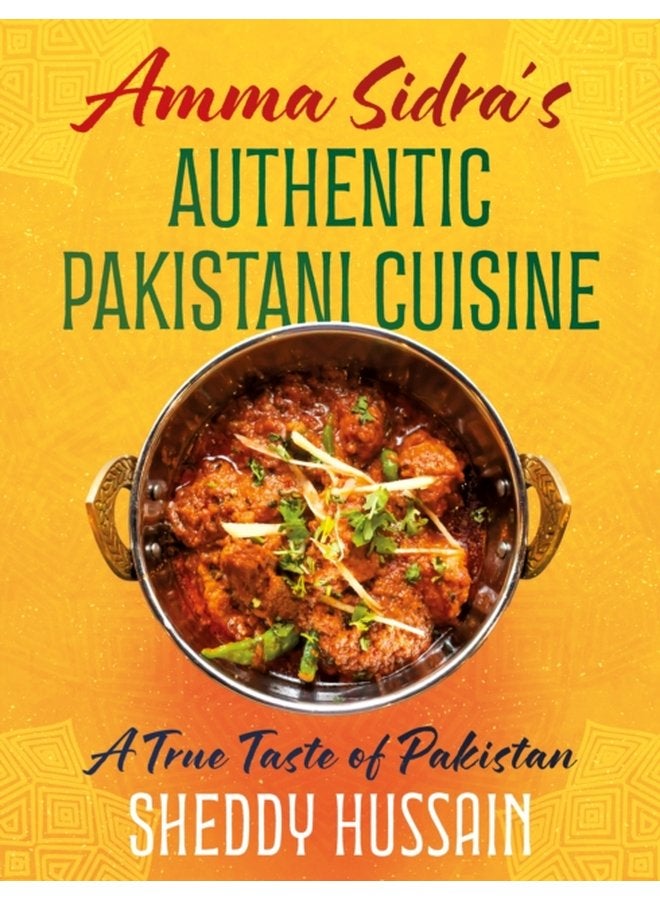 Amma Sidra s Authentic Pakistani Cuisine A True Taste of Pakistan - Hardback